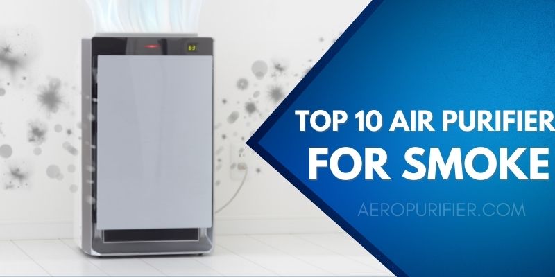 Top 10 Best Air Purifier for Smoke Review in 2021 with Buying guide